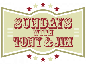 Sunday's with Tony and Jim