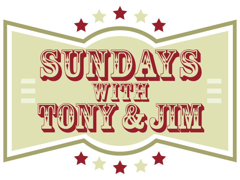 Sunday with Tony and Jim